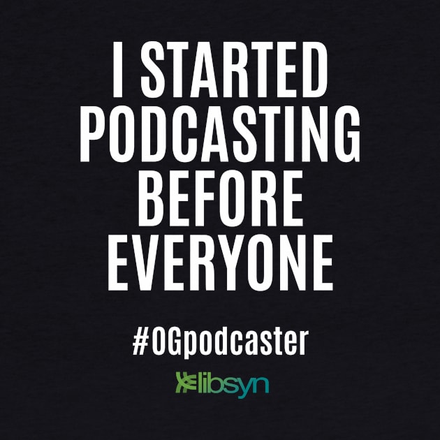 I Started Podcasting Before Everyone by Libsyn